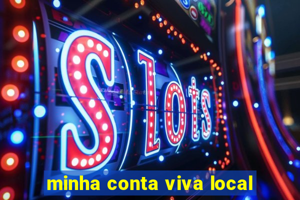 minha conta viva local